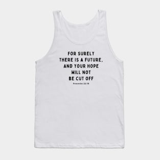 For surely there is a future,and your hope will not be cut off Tank Top